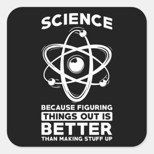 Science Because Figuring Things Out Is Better Square Sticker