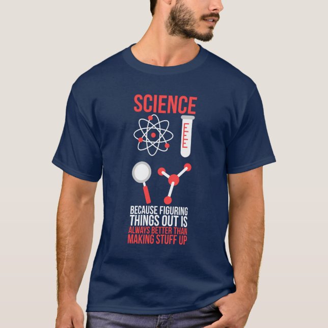 Science Because Figuring Things Out is Better T-Shirt (Front)