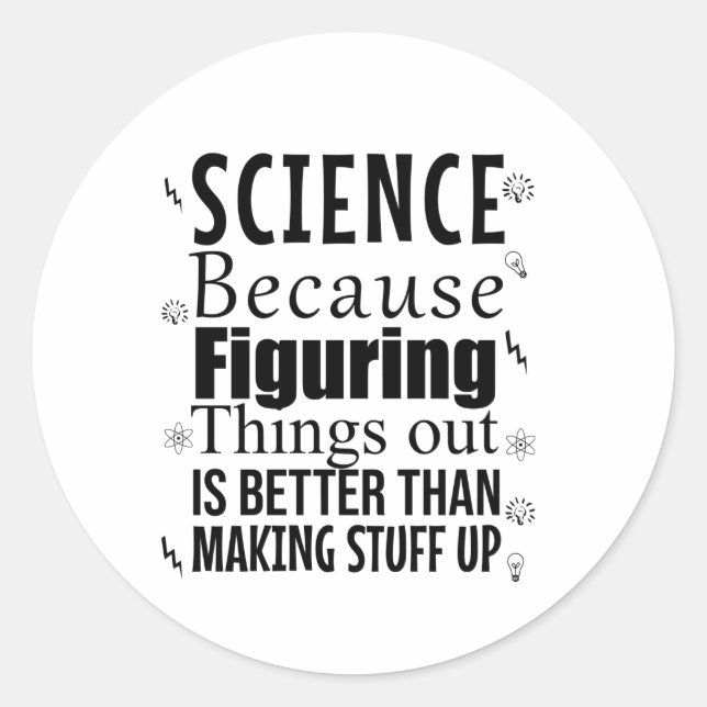 Science because figuring things out is better than classic round sticker (Front)