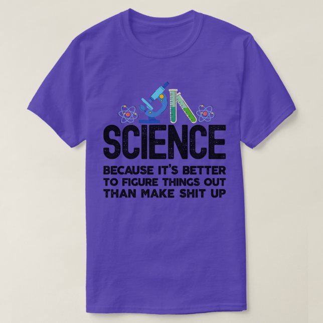 Science because figuring things out is better than T-Shirt (Design Front)