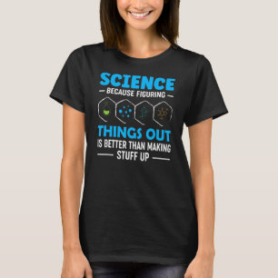 Science because figuring things out T-Shirt