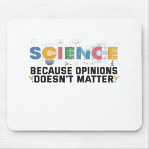 Science Because Opinions Doesn't Matter Funny Gift Mouse Pad
