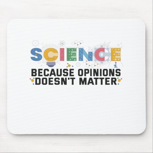 Science Because Opinions Doesnt Matter Funny Gift Mouse Pad