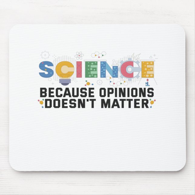 Science Because Opinions Doesn't Matter Funny Gift Mouse Pad (Front)