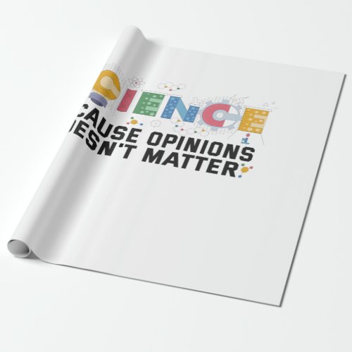 Science Because Opinions Doesnt Matter Funny Gift Wrapping Paper