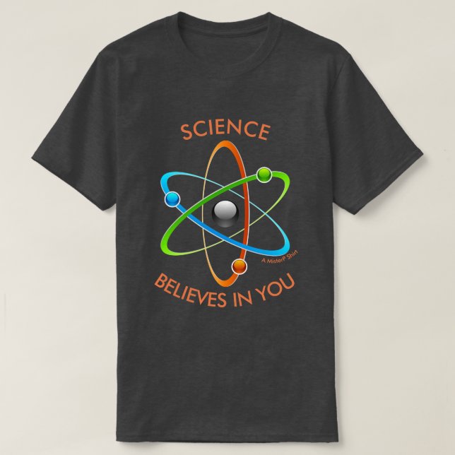 Science Believes In You - A MisterP Shirt (Design Front)