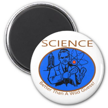 Science Better Than A Wild Guess Magnet by BigWillieStyles at Zazzle