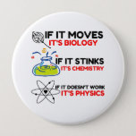 Science BIOLOGY CHEMISTRY PHYSICS Button<br><div class="desc">chemistry,  gift,  biology,  student,  idea,  physicist,  quote,  teacher,  geek,  physics,  nerd,  saying,  funny</div>