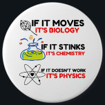 Science BIOLOGY CHEMISTRY PHYSICS Button<br><div class="desc">chemistry,  gift,  biology,  student,  idea,  physicist,  quote,  teacher,  geek,  physics,  nerd,  saying,  funny</div>