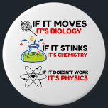 Science BIOLOGY CHEMISTRY PHYSICS Button<br><div class="desc">chemistry,  gift,  biology,  student,  idea,  physicist,  quote,  teacher,  geek,  physics,  nerd,  saying,  funny</div>