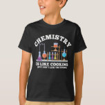 Science Chemist Humor Chemistry Is Like Cooking T-Shirt<br><div class="desc">Chemistry is like cooking. just dont lick the spoon. This funny science Design is the perfect gift idea for every nerd,  geek,  student or chemist. ideal to wear in school,  university or the laboratory.</div>