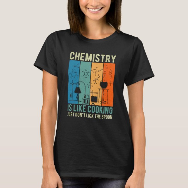 Science Chemistry Is Like Cooking Just Don't Lick  T-Shirt (Front)