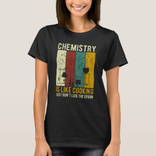Science Chemistry Is Like Cooking Just Don't Lick  T-Shirt