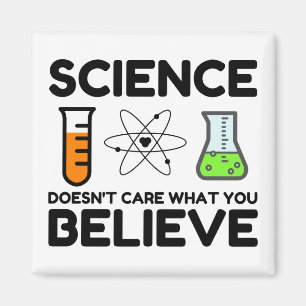 Science Doens't Care What You Believe Magnet