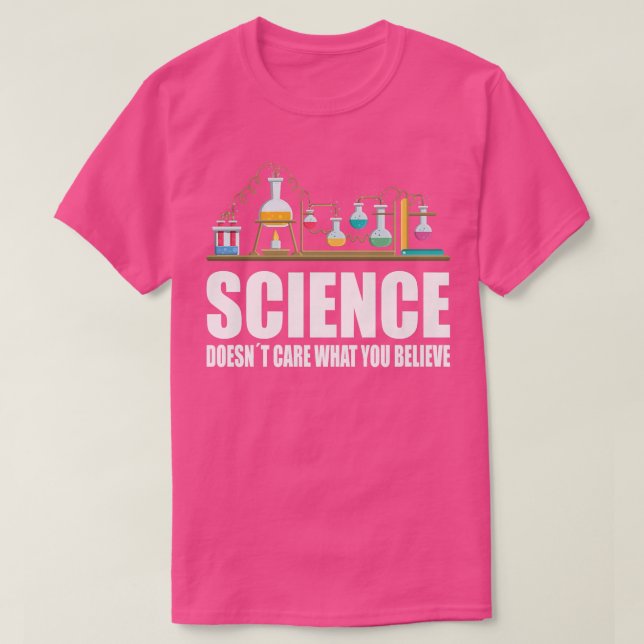 Science doesnt care scientist accessories sciences T-Shirt (Design Front)
