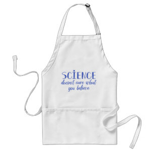 Science Doesn't Care What You Believe Adult Apron