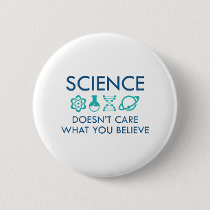 Science Doesn't Care What You Believe Button