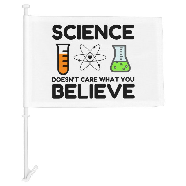 Science Doesn't Care What You Believe Car Flag (Front)