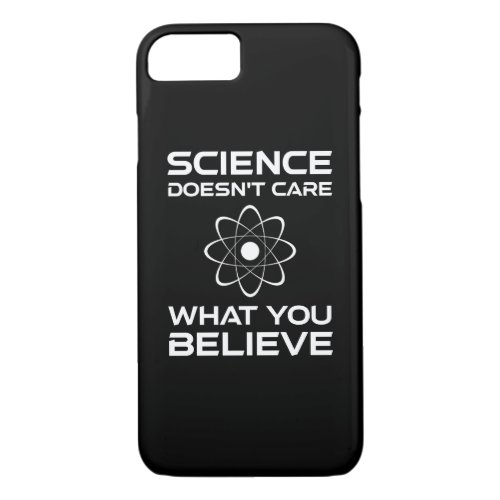 Science Doesnt Care What You Believe iPhone 87 Case