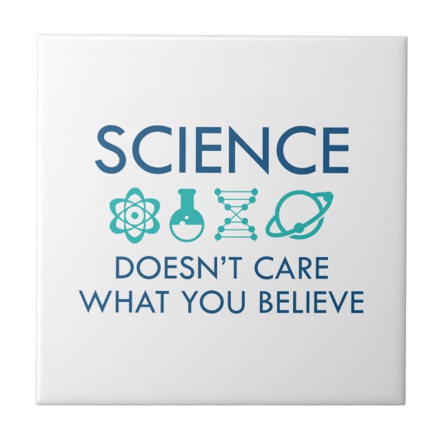 Science Doesn't Care What You Believe Ceramic Tile (Front)