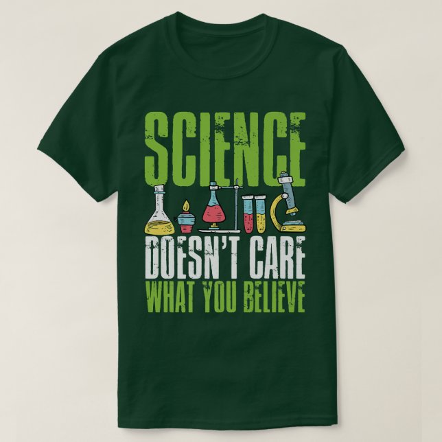 Science Doesnt Care What You Believe Chemistry Phy T-Shirt (Design Front)