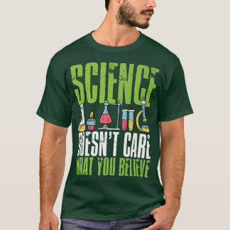 Science Doesnt Care What You Believe Chemistry Phy T-Shirt