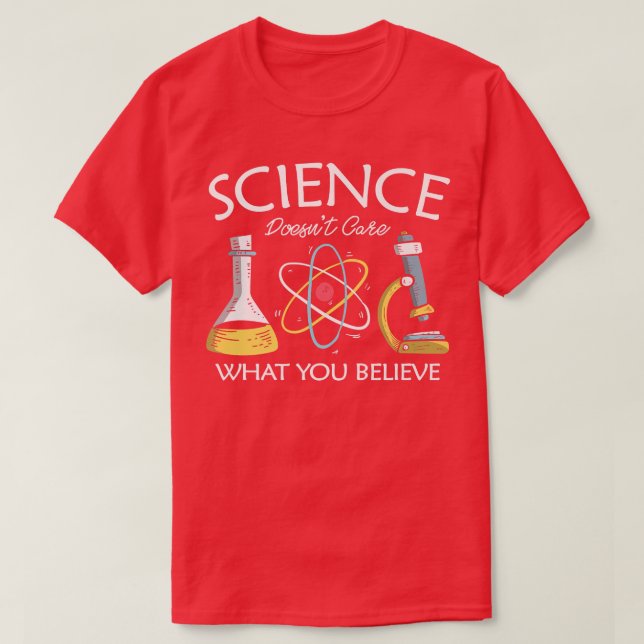 Science doesn't care what you believe Chemistry Te T-Shirt (Design Front)