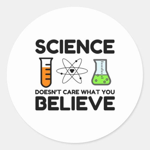 Science Doesnt Care What You Believe Classic Round Sticker