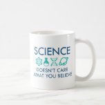 Science Doesn't Care What You Believe Coffee Mug<br><div class="desc">Science Doesn't Care What You Believe</div>