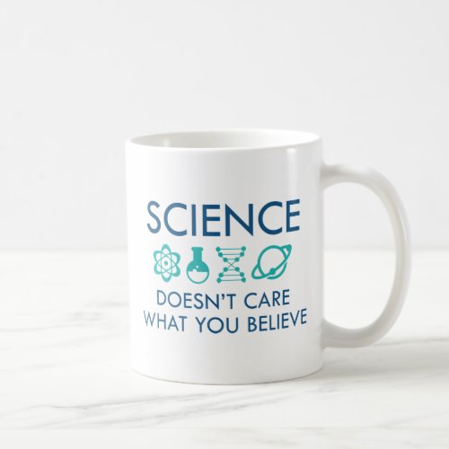 Science Doesnt Care What You Believe Coffee Mug