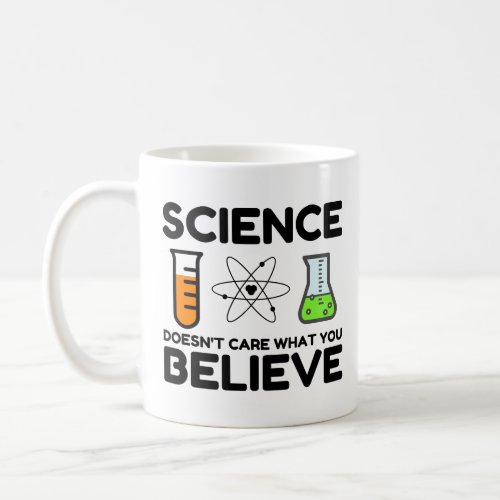 Science Doesnt Care What You Believe Coffee Mug