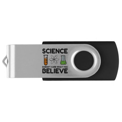Science Doesnt Care What You Believe Flash Drive