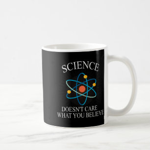 Science Doesn't Care What You Believe Funny Scienc Coffee Mug