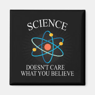 Science Doesn't Care What You Believe Funny Scienc Magnet