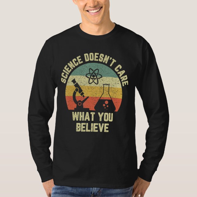 Science Doesn't Care What You Believe Funny Scienc T-Shirt (Front)