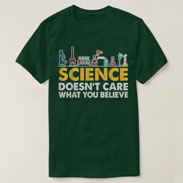 Science Doesn't Care What You Believe Funny Scienc T-Shirt (Design Front)