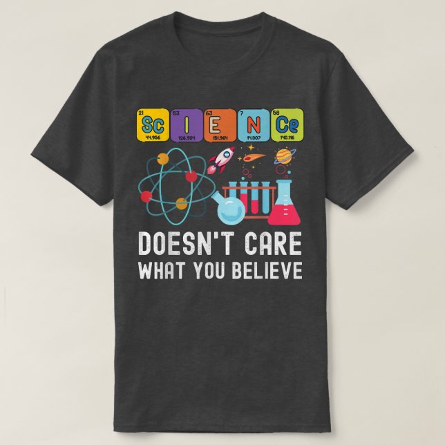 Science Doesn't Care What You Believe Funny Scienc T-Shirt (Design Front)