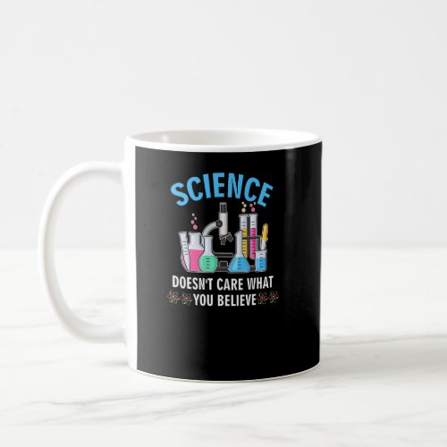 Science Doesnt Care What You Believe In  Atheist  Coffee Mug