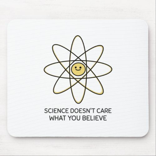 Science Doesnt Care What You Believe Mouse Pad