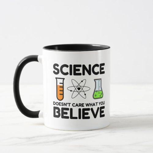 Science Doesnt Care What You Believe Mug