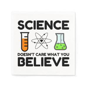 Science Doesn't Care What You Believe Napkins