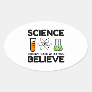 Science Doesn't Care What You Believe Oval Sticker