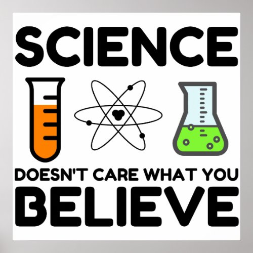 Science Doesnt Care What You Believe Poster