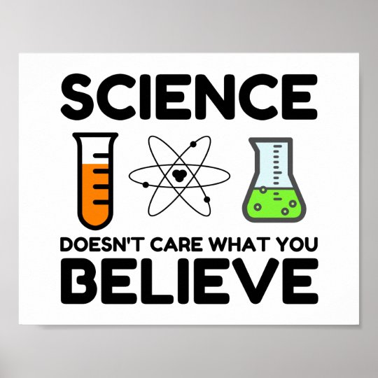 Science Doesn't Care What You Believe Poster