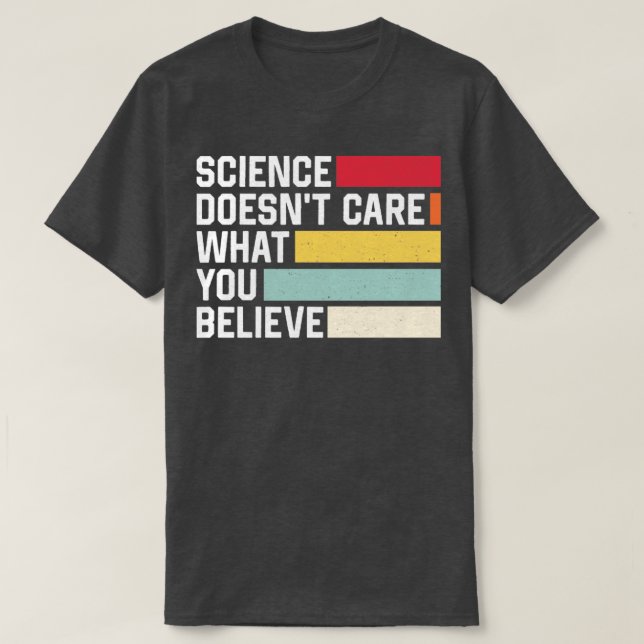 Science Doesnt Care What You Believe Retro Science T-Shirt (Design Front)