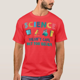 Science Doesn't Care What You Believe Science Pun  T-Shirt