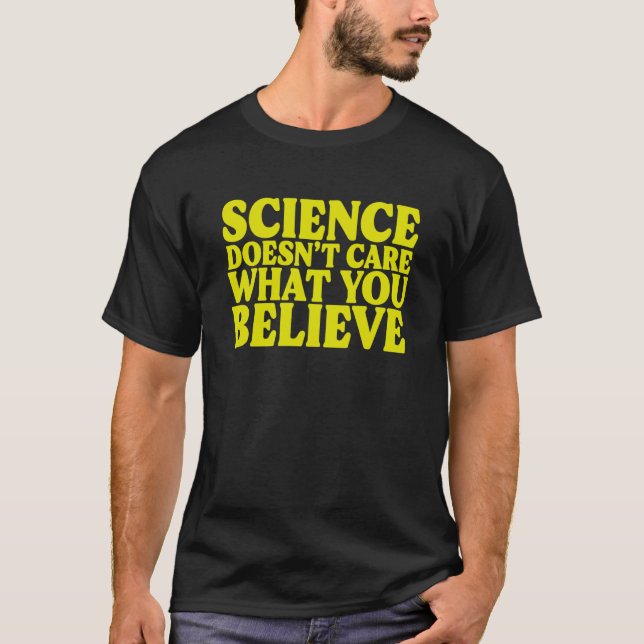 Science Doesn't Care What You Believe Skeptic T-Shirt (Front)