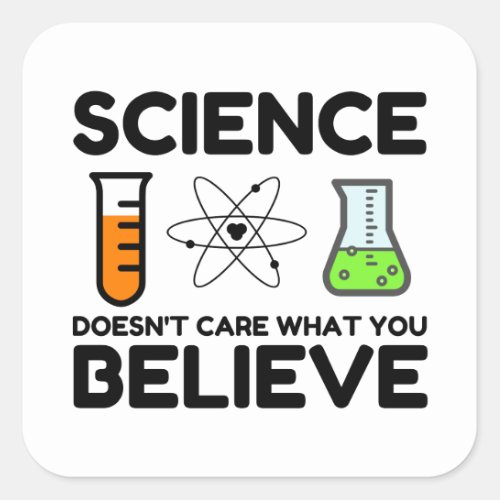 Science Doesnt Care What You Believe Square Sticker