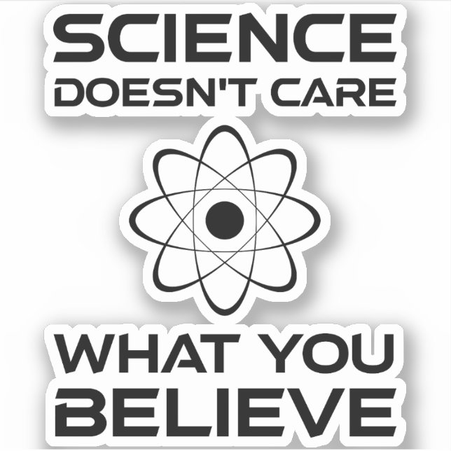 Science Doesn't Care What You Believe Sticker (Front)