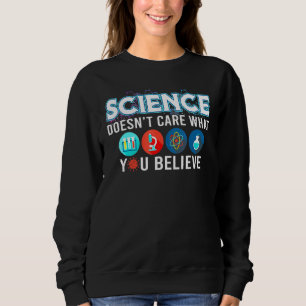 Science Doesnt Care What You Believe Sweatshirt